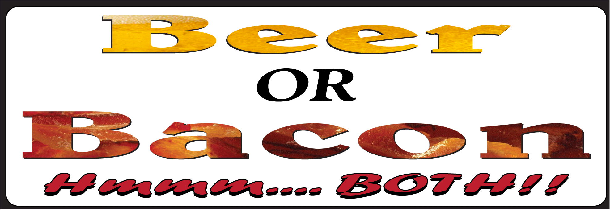 Beer or Bacon bumper sticker