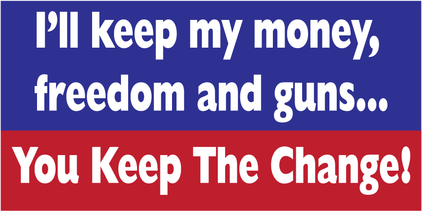I'll keep my freedom and guns keep your change! bumper sticker